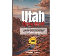 Utah Spring Break 2026: A Travel Guide to Explore National Parks, Red Rock Landscapes, and Scenic Drives With Hidden Gems, Flexible Itineraries, Local Tips, Budget Travel & Safety Advice