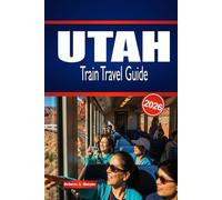 UTAH TRAIN TRAVEL GUIDE 2026: Explore Rail Routes, Stations, and Smart Planning Within the United States