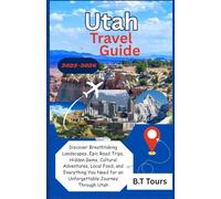 Utah Travel Guide 2025-2026: Discover Breathtaking Landscapes, Epic Road Trips, Hidden Gems, Cultural Adventures, Local Food, and Everything You Need for an Unforgettable Journey Through Utah