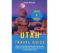 Utah Travel Guide 2025 & 2026: Explore the Red Rock Wonderland of the American Southwest with Insider Tips and Easy Itineraries for an Unforgettable Journey (Unbeatable Travel Editions 2025+)