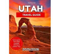 Utah Travel Guide 2025/2026: From Zion to Moab: National Parks, Road Trips, Hikes, Scenic Drives, Hidden Gems, and Outdoor Adventures Across the Beehive State