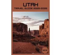 UTAH TRAVEL GUIDE 2025-2026: Where Scenic Beauty Meets Endless Adventure