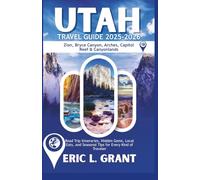 Utah Travel Guide 2025-2026: Zion, Bryce Canyon, Arches, Capitol Reef & Canyonlands: Road Trip Itineraries, Hidden Gems, Local Eats, and Seasonal Tips for Every Kind of Traveler
