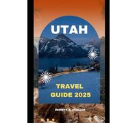 UTAH TRAVEL GUIDE 2025 (Around the Globe: 2025 Travel Collection)