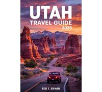 UTAH TRAVEL GUIDE 2025: Complete Road Trip Itinerary with Outdoor Adventures and Tips