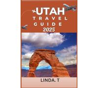 UTAH TRAVEL GUIDE 2025: "Discover the Hidden Gems, Accommodation, and Budget Tips of the Beehive State."