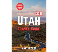 UTAH TRAVEL GUIDE 2025: Insider Insights and Smart Planning for Confident Travel