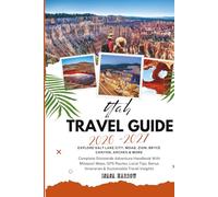 Utah Travel Guide 2026-2027: Explore Salt Lake City, Moab, Zion, Bryce Canyon, Arches & More - Milepost Maps, GPS Routes, Local Tips, Bonus Itineraries & Sustainable Travel Insights