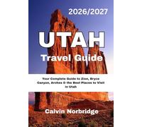 UTAH Travel Guide 2026/2027: Your Complete Guide to Zion, Bryce Canyon, Arches & the Best Places to Visit in Utah