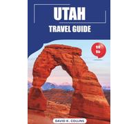Utah Travel Guide 2026: Explore Top National Parks, Ideal Times to Visit, Scenic Road Trips, Outdoor Adventures And Hidden Gems in the United States