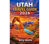 Utah Travel Guide 2026: Explore Zion, Bryce Canyon, Arches, Canyonlands, Scenic Drives, Outdoor Adventures, and Hidden Desert Wonders