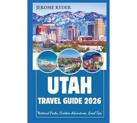 Utah Travel Guide 2026: “National Parks, Outdoor Adventures, Local Tips”
