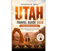 Utah Travel Guide 2026: Step-by-Step Itineraries, Must-See Destinations, National Parks, Budget Tips, and Insider Advice for First-Time Visitors
