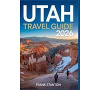 Utah Travel Guide 2026: Updated Manual to Explore the Land of Endless Horizons