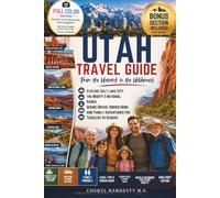 UTAH TRAVEL GUIDE: FROM THE WASATCH TO THE WILDERNESS: THE COMPLETE TRAVEL GUIDE TO SALT LAKE CITY, ZION, BRYCE, AND UTAH'S HIDDEN PARKS