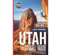 UTAH TRAVEL GUIDE: Full-Color Guide to Zion, Bryce, Arches, Canyonlands & Capitol Reef with Detailed Maps, QR Tools, Dining, Lodging & Real-Time Travel Updates