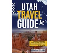 UTAH TRAVEL GUIDE: Handy Travel Companion with Must-See Attractions, Hidden Spots, Beautiful Drives, and Road Trip Plans for Your Vacation.