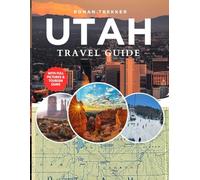 Utah Travel Guide: Journey through National Parks, Stunning Scenic Drives, Outdoor Adventures, and Secret Spots
