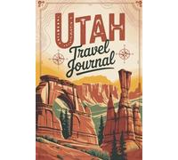 Utah Travel Journal: 100 Prompts to Write, Sketch, Place Photos & Collect Beehive State Memories