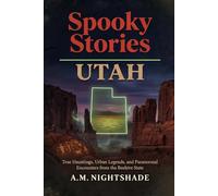 Utah: True Hauntings, Urban Legends, and Paranormal Encounters from the Beehive State (Spooky Stories: America's Haunted States)