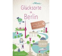 Ute Liesenfeld Glücksorte in Berlin: Fahr hin & werd glücklich (Tapa blanda)