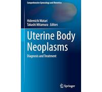 Uterine Body Neoplasms: Diagnosis and Treatment (Comprehensive Gynecology and Obstetrics)