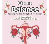 Uterus Balance Activity Book for Women: Over 350 Relaxing Puzzles for Stress Relief, Cycle Comfort & Women’s Wellness - Word Searches, Crosswords, ... Games (Uterus Stress Relief Puzzle Series)