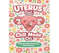 Uterus Out, Chill Mode On: 150+ Easy Puzzles & Coloring for Relaxation, Stress Relief | A Thoughtful Gift For Women Recovering From Hysterectomy Surgery (Surgery Recovery Activity Books)