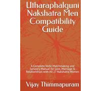Utharaphalguni Nakshatra Men Compatibility Guide: A Complete Vedic Matchmaking and Synastry Manual for Love, Marriage & Relationships with All 27 Nakshatra Women