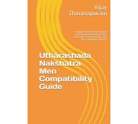 Utharashada Nakshatra Men Compatibility Guide: A Complete Vedic Matchmaking and Synastry Manual for Love, Marriage & Relationships with All 27 Nakshatra Women (27 Nakshatra Men Compatibility Series)