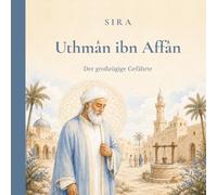 Uthmân ibn Affân: Der großzügige Gefährte (Die großen Gefährten des Propheten)
