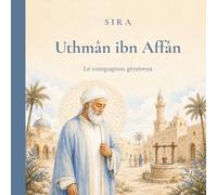 Uthmân ibn Affân: Le compagnon généreux, livres pour enfants de 4 à 9 ans (Les grands compagnons du Prophète)
