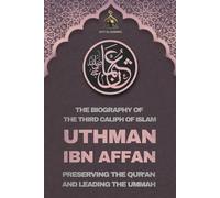 Uthman ibn Affan: The Biography of the Third Caliph of Islam and Preserving the Qur’an and Leading the Ummah: KDP KDP 100% 10 D4 Companions of the ... The Four Rightly Guided Caliphs of Islam)