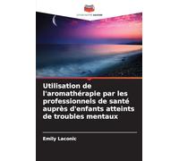 Utilisation de l'aromathérapie par les professionnels de santé auprès d'enfants atteints de troubles mentaux