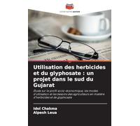 Utilisation des herbicides et du glyphosate : un projet dans le sud du Gujarat: Étude sur le profil socio-économique, les modes d'utilisation et les ... en matière d'herbicides et de glyphosate