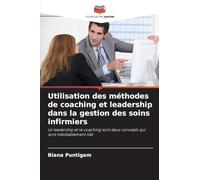 Utilisation des méthodes de coaching et leadership dans la gestion des soins infirmiers: Le leadership et le coaching sont deux concepts qui sont inévitablement liés