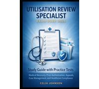 Utilisation Review Specialist Exam Prep 2026: Study Guide with Practice Tests, Medical Necessity, Prior Authorisation, Appeals, Case Management, and Healthcare Compliance