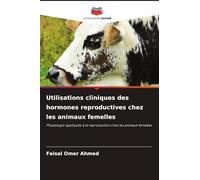 Utilisations cliniques des hormones reproductives chez les animaux femelles: Physiologie appliquée à la reproduction chez les animaux femelles