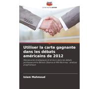 Utiliser la carte gagnante dans les débats américains de 2012: Manœuvres stratégiques et erreurs dans les débats politiques entre Barack Obama et Mitt Romney : analyse pragmatique