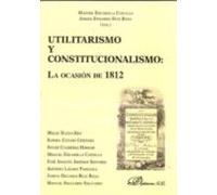 Utilitarismo Y Constitucionalismo: La Ocasion De 1812