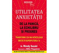 Utilitatea anxietatii - Wendy Suzuki, Billie Fitzpatrick, Editie in limba romana