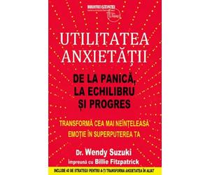 Utilitatea anxietatii - Wendy Suzuki, Billie Fitzpatrick, Editie in limba romana