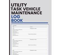 Utility Task Vehicle Maintenance Log Book: Record Mechanical Work, Hour Meter Readings, Parts Replaced & Scheduled Maintenance | For UTV Owners, Mechanics & Off-Road Operators
