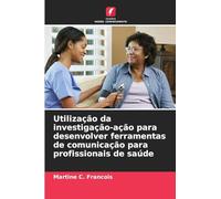 Utilização da investigação-ação para desenvolver ferramentas de comunicação para profissionais de saúde