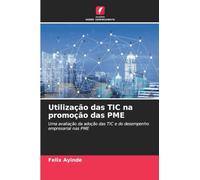 Utilização das TIC na promoção das PME: Uma avaliação da adoção das TIC e do desempenho empresarial nas PME