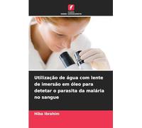 Utilização de água com lente de imersão em óleo para detetar o parasita da malária no sangue