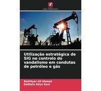 Utilização estratégica de SIG no controlo do vandalismo em condutas de petróleo e gás