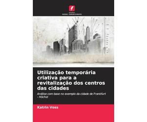 Utilização temporária criativa para a revitalização dos centros das cidades: Análise com base no exemplo da cidade de Frankfurt - Höchst