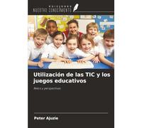 Utilización de las TIC y los juegos educativos: Retos y perspectivas