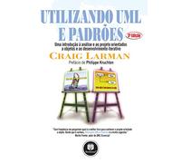 Utilizando UML e Padrões. Uma Introdução à Análise e ao Projeto Orientados a Objetos e ao Desenvolvimento Iterativo (Em Portuguese do Brasil)